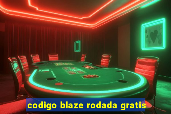 codigo blaze rodada gratis